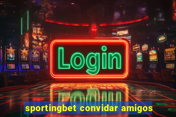 sportingbet convidar amigos